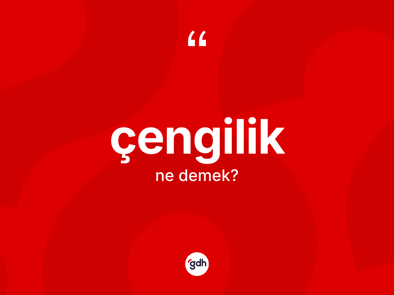 Çengilik kelimesinin sözlükteki tanımı nedir? Çengilik kelimesinin TDK anlamı nedir?