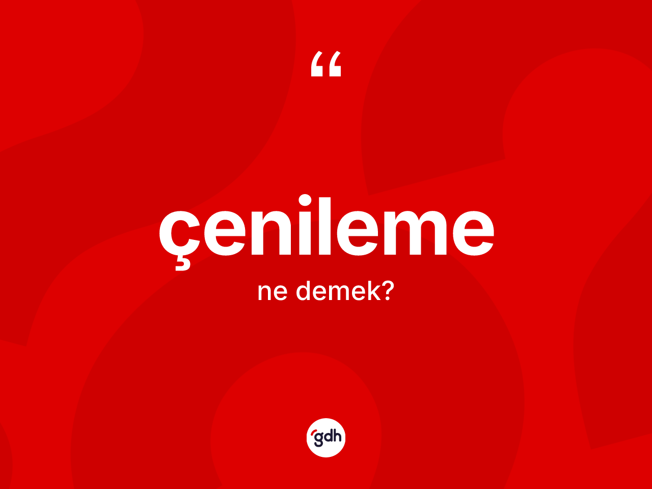 Çenileme ne demek? Çenilemenin kısaca tanımı nedir?