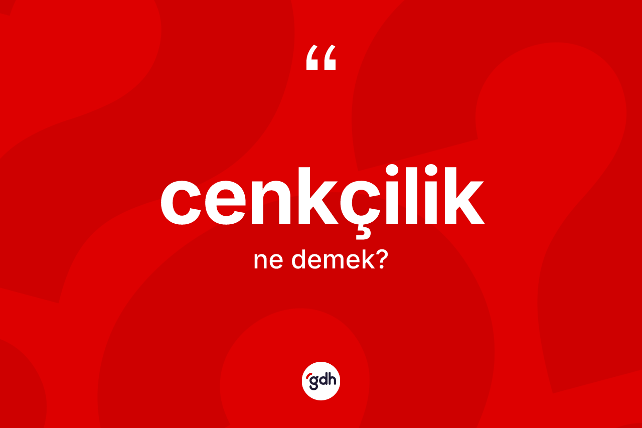Cenkçilik kelimesi nedir?