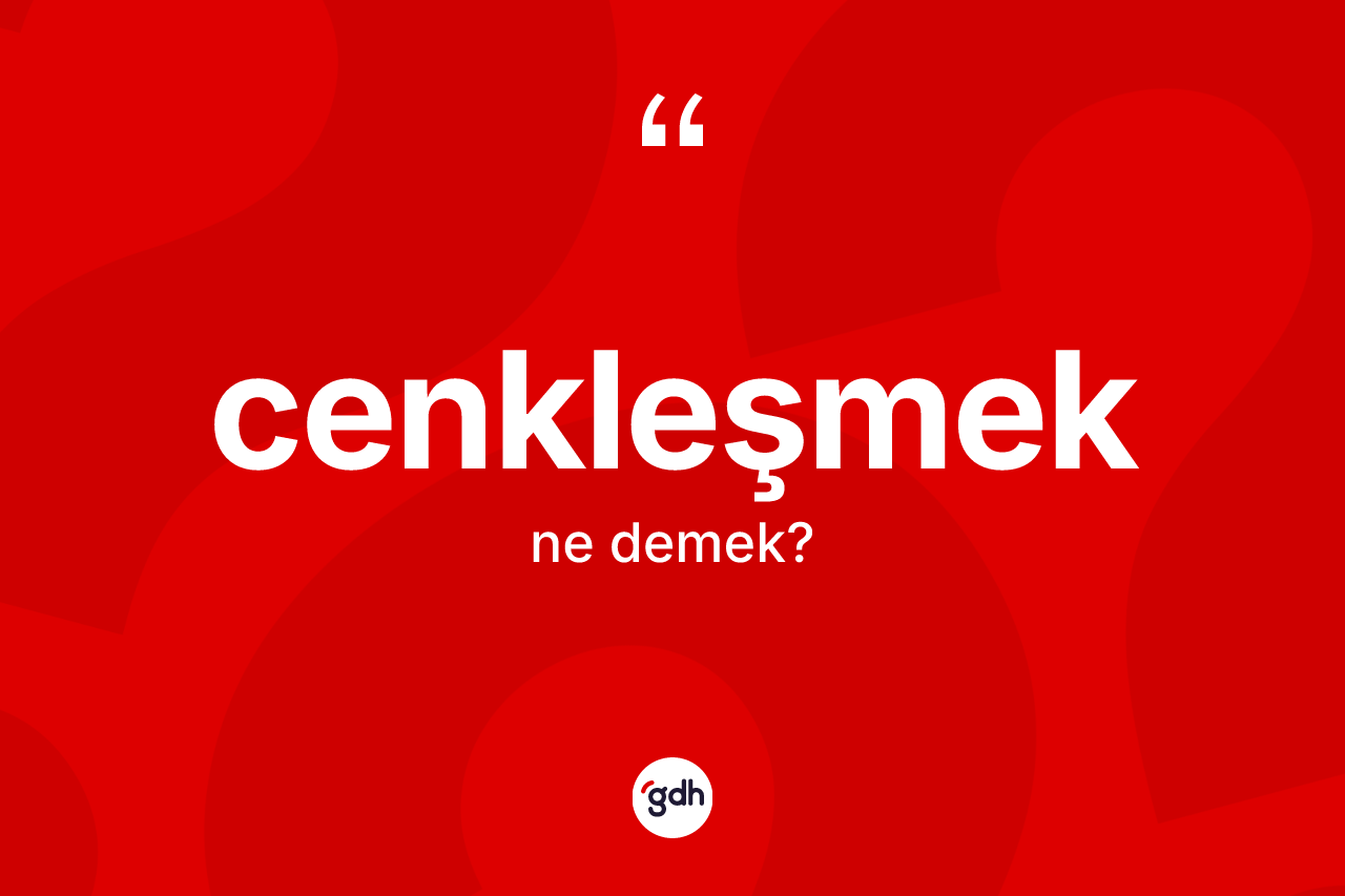 Cenkleşmek nedir?