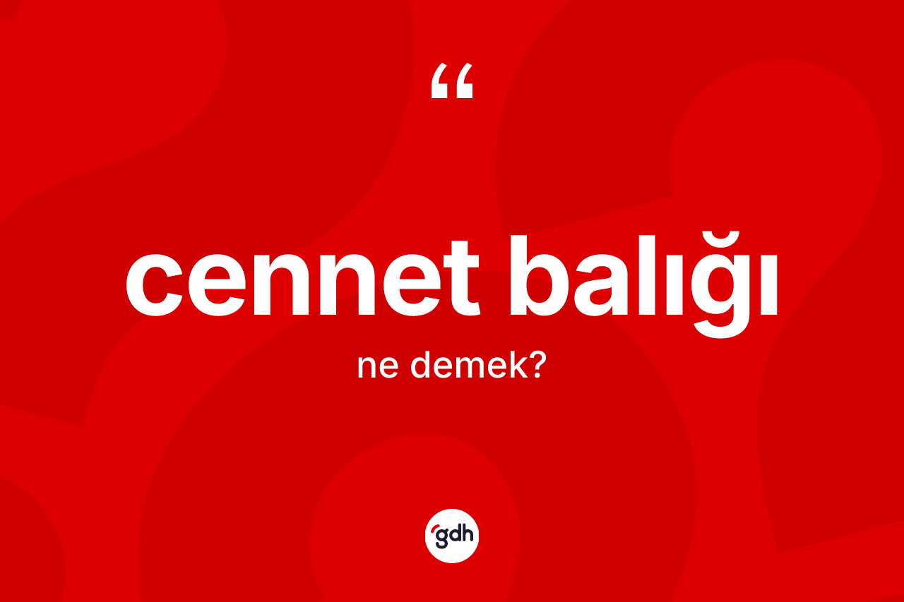 Cennet balığı kelimesinin tanımı nedir?
