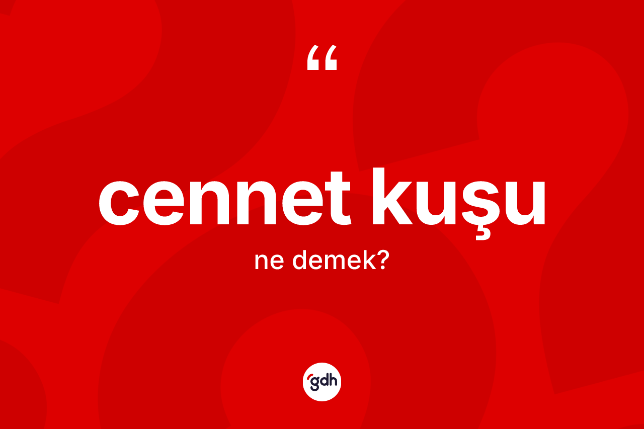 Cennet kuşu ne anlama gelir?