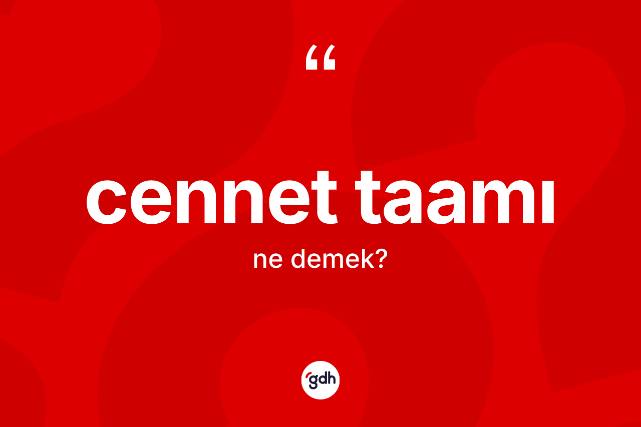 Cennet taamı kelimesi ne anlama gelir?