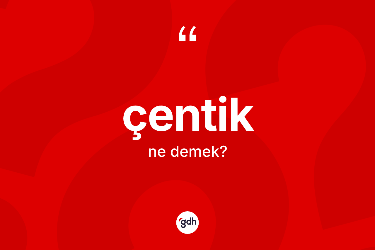 Çentik kelimesinin sözlükteki tanımı nedir?