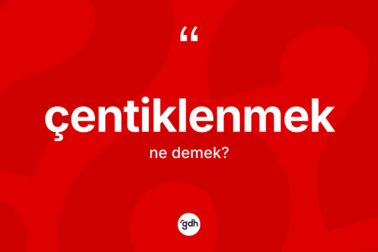 Çentiklenmek nedir? Çentiklenmeğin TDK'ya göre anlamı nedir?
