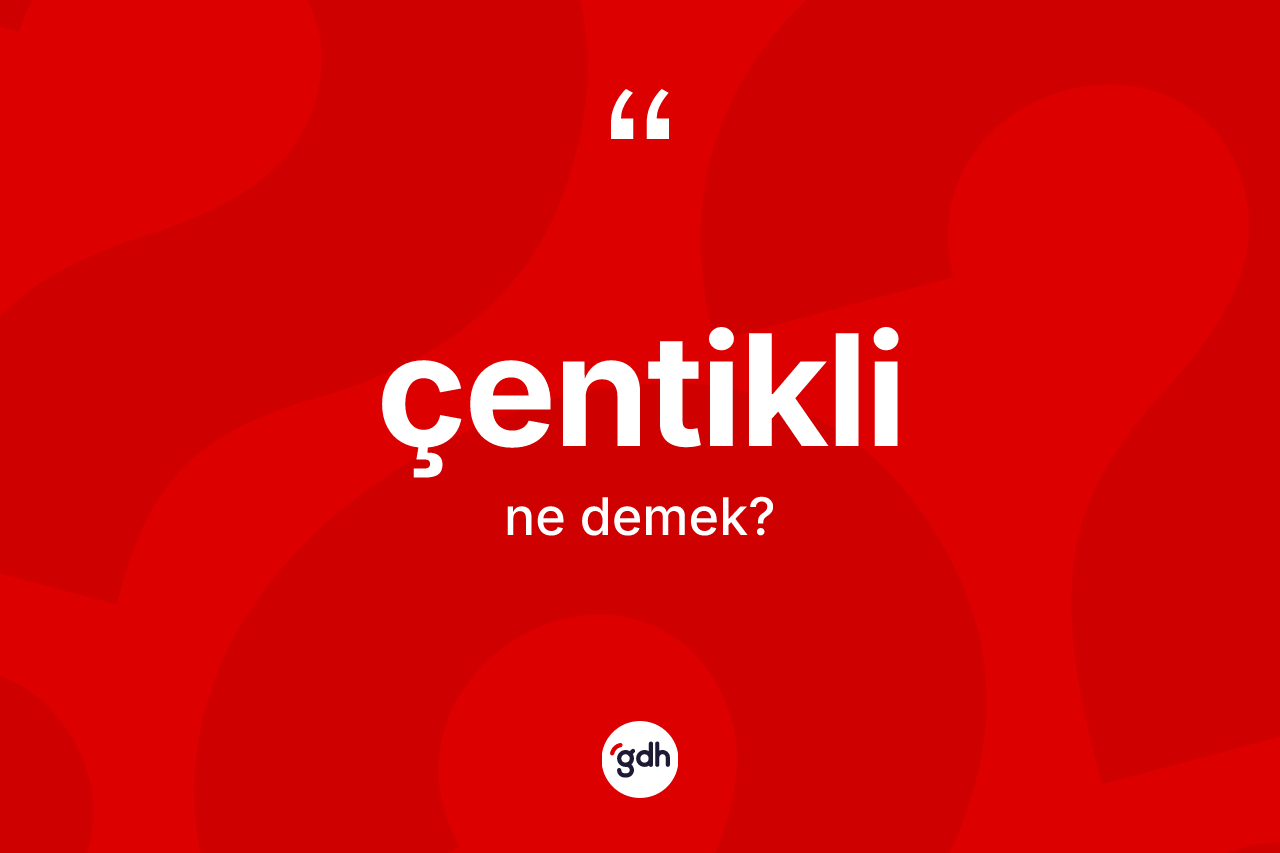 Çentikli kelimesinin anlamı nedir? Çentiklinin TDK'ya göre anlamı nedir?
