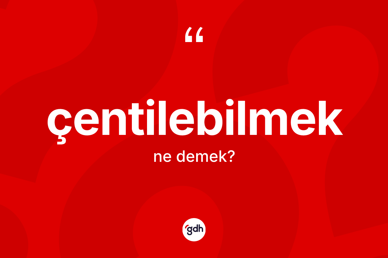 Çentilebilmek kelimesinin sözlükteki tanımı nedir? Çentilebilmek kelimesinin TDK anlamı nedir?