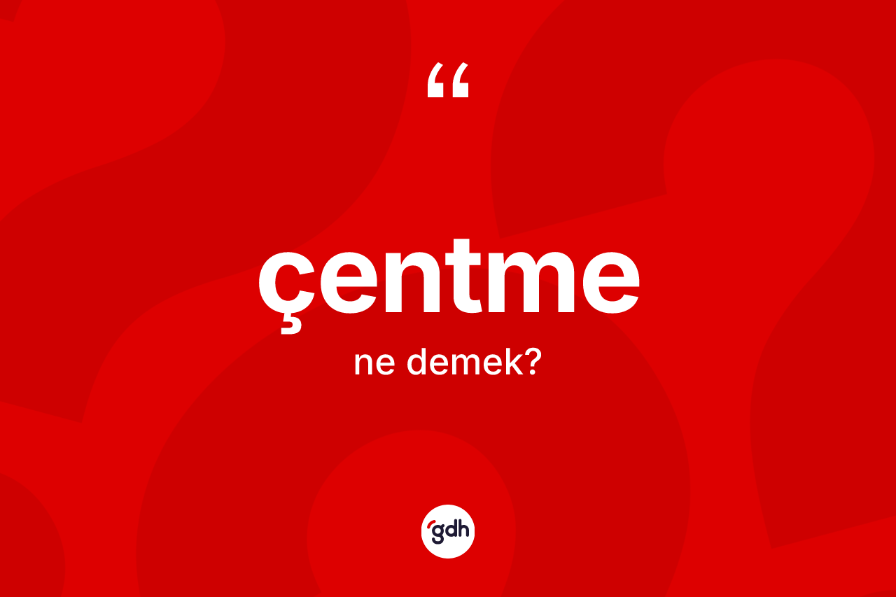 Çentme kelimesinin tanımı nedir? Çentmenin kısaca tanımı nedir?