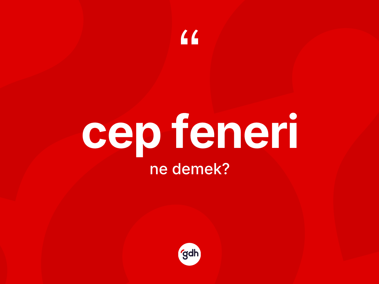 Cep feneri kelimesi ne demek? Cep fenerinin kısaca tanımı nedir?