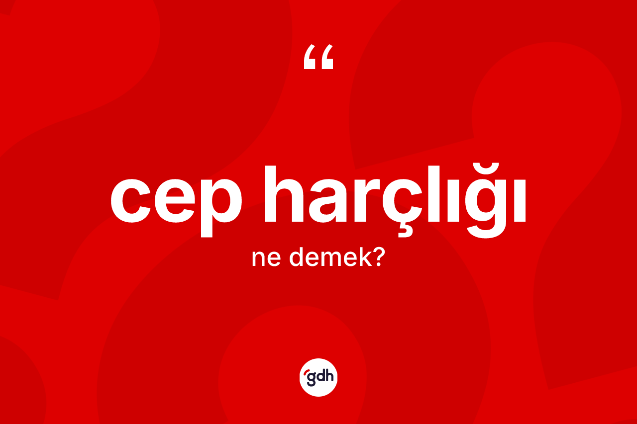 Cep harçlığı kelimesi ne demek?