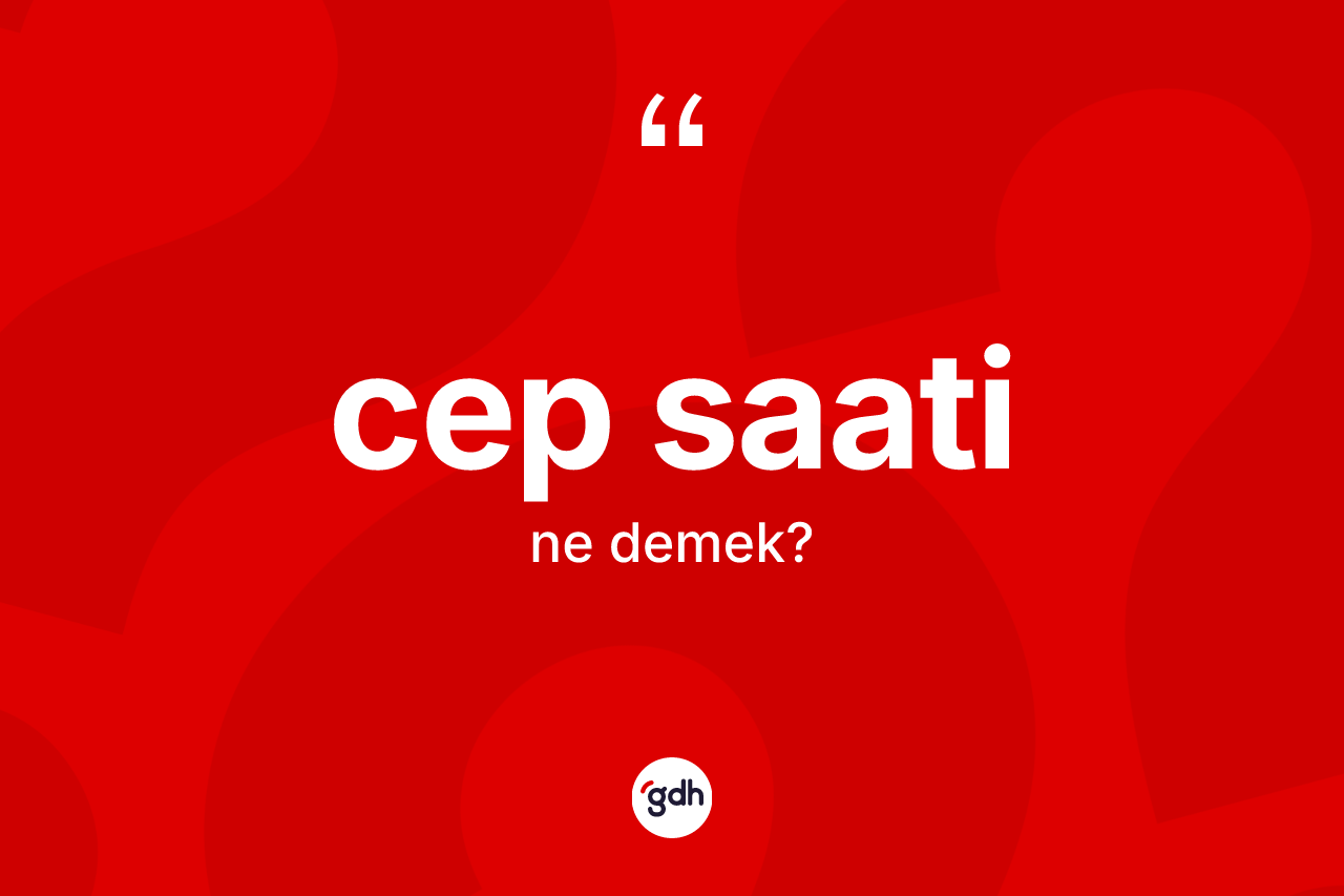Cep saati kelimesinin sözlükteki tanımı nedir?