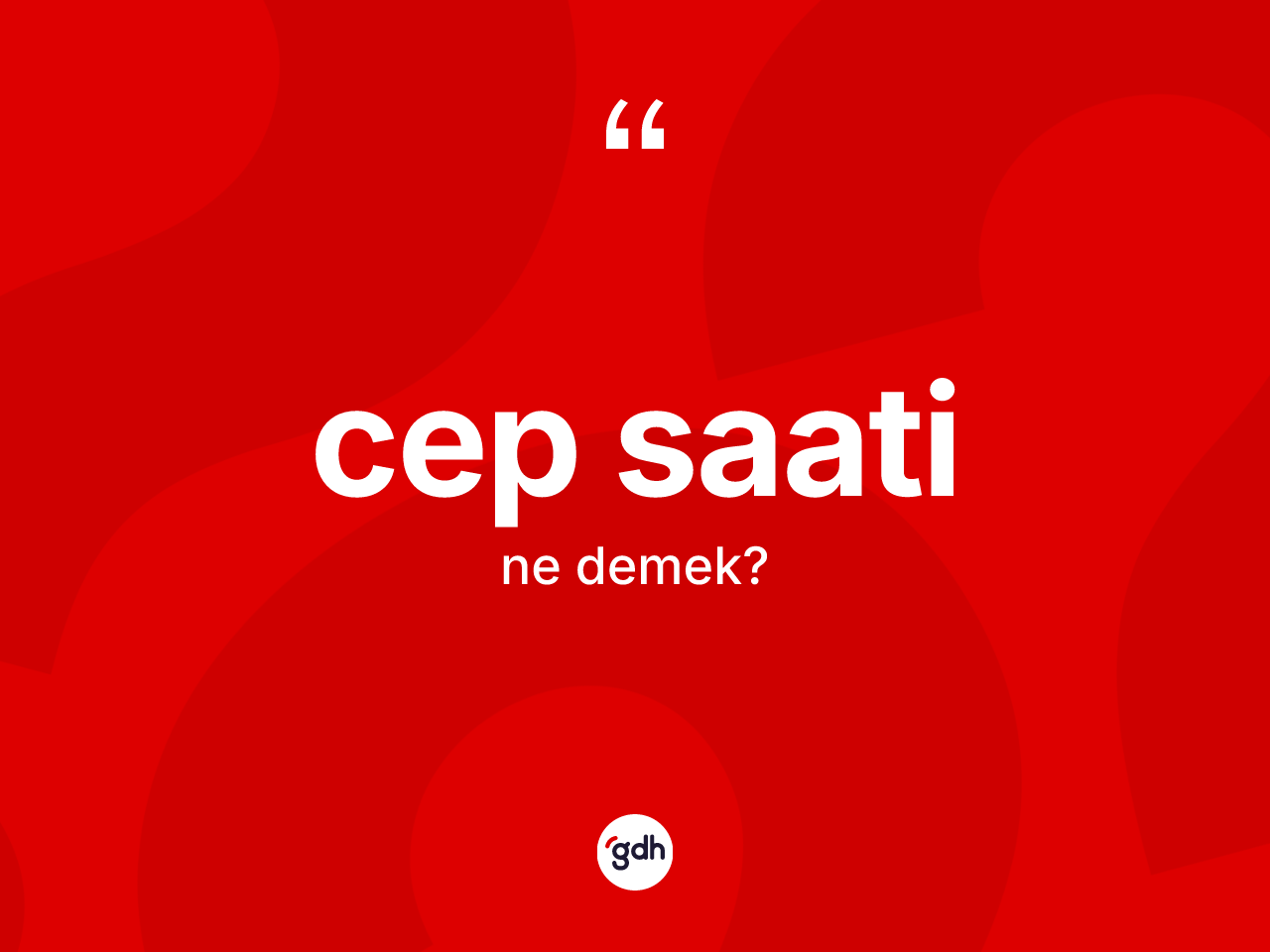 Cep saati kelimesinin sözlükteki tanımı nedir? Cep saatinin TDK'ya göre anlamı nedir?