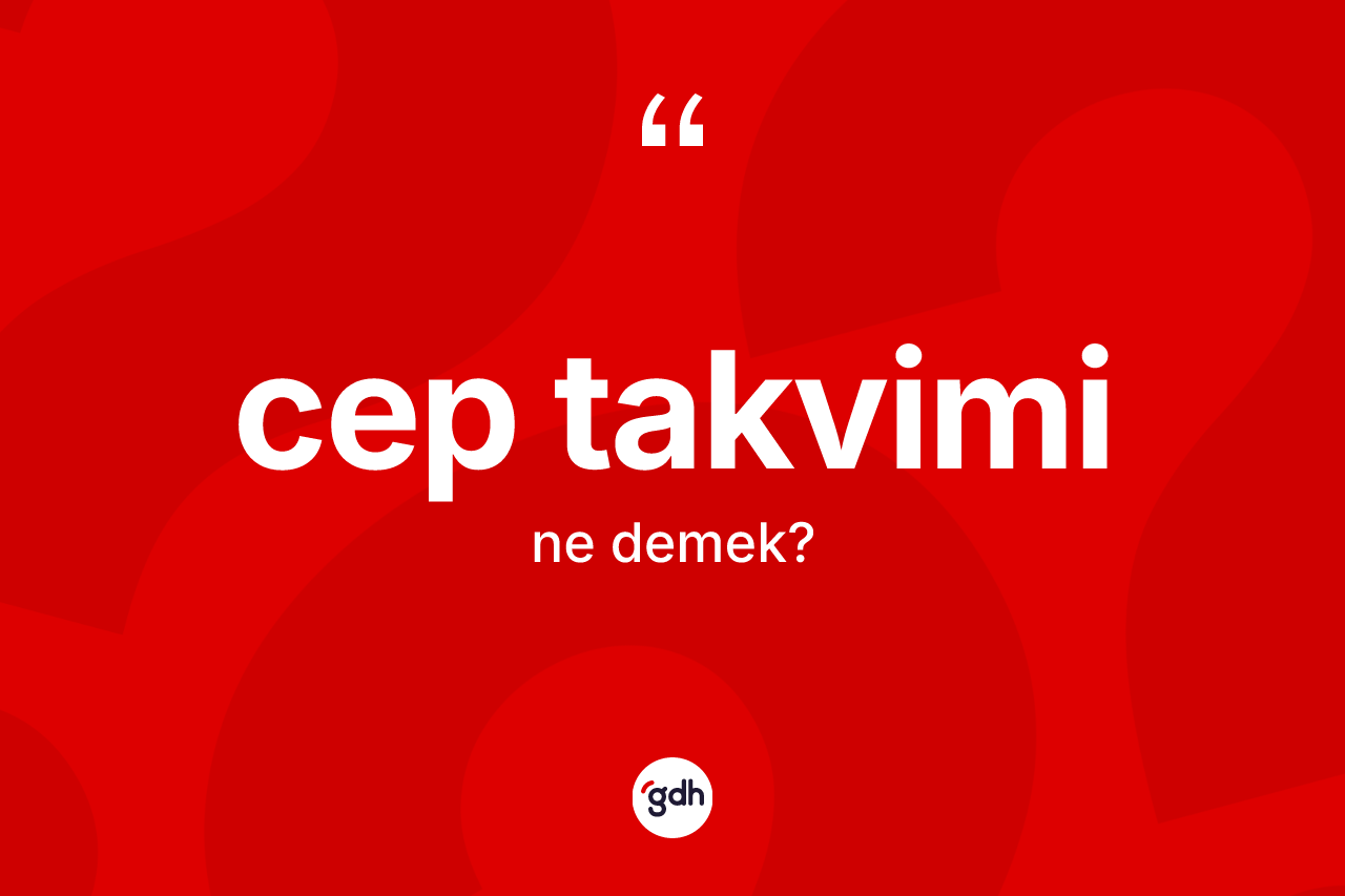 Cep takvimi kelimesinin anlamı nedir? Cep takvimi kelimesinin TDK'ya göre açıklaması nedir?