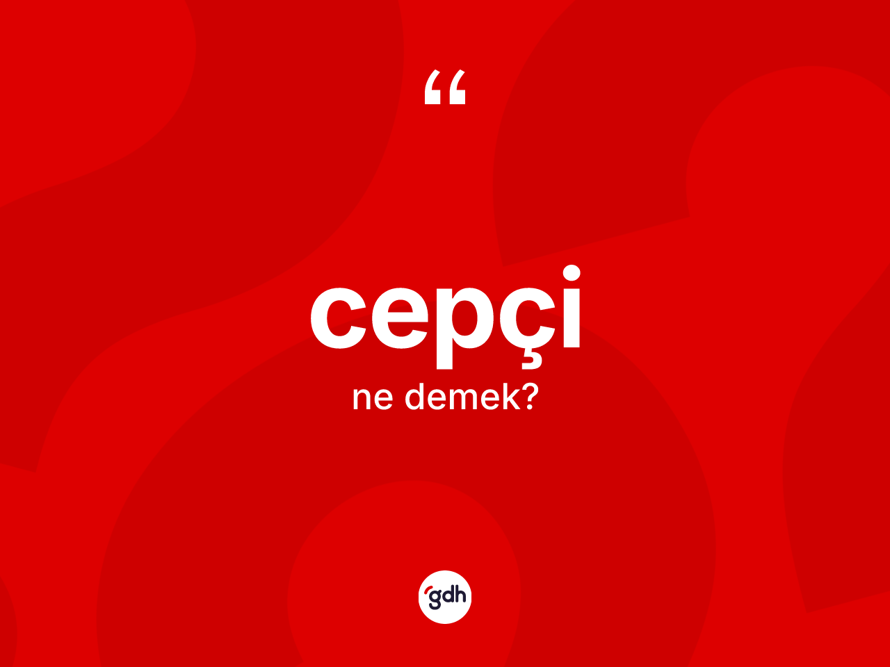 Cepçi kelimesinin sözlükteki tanımı nedir? Cepçinin kısaca tanımı nedir?
