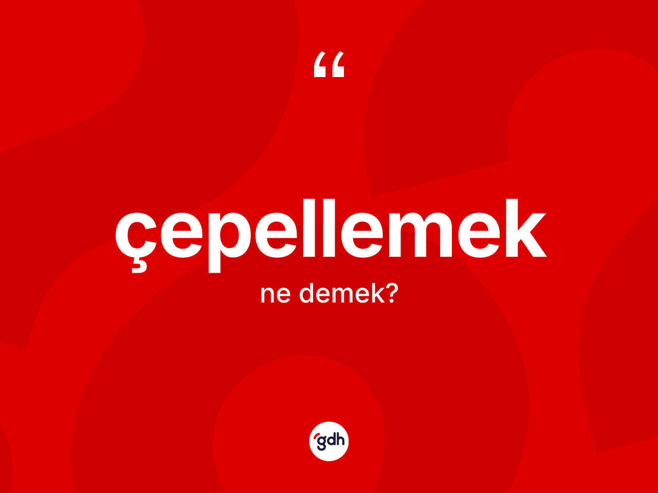 Çepellemek ne anlama gelir? Çepellemeğin TDK'ya göre anlamı nedir?