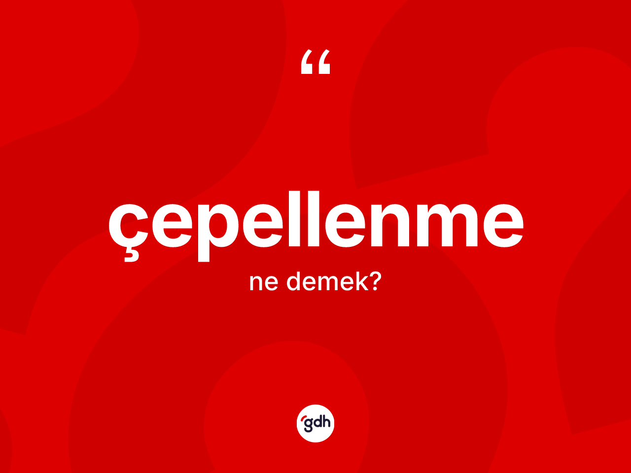 Çepellenme kelimesinin tanımı nedir? Çepellenme kelimesinin TDK anlamı nedir?