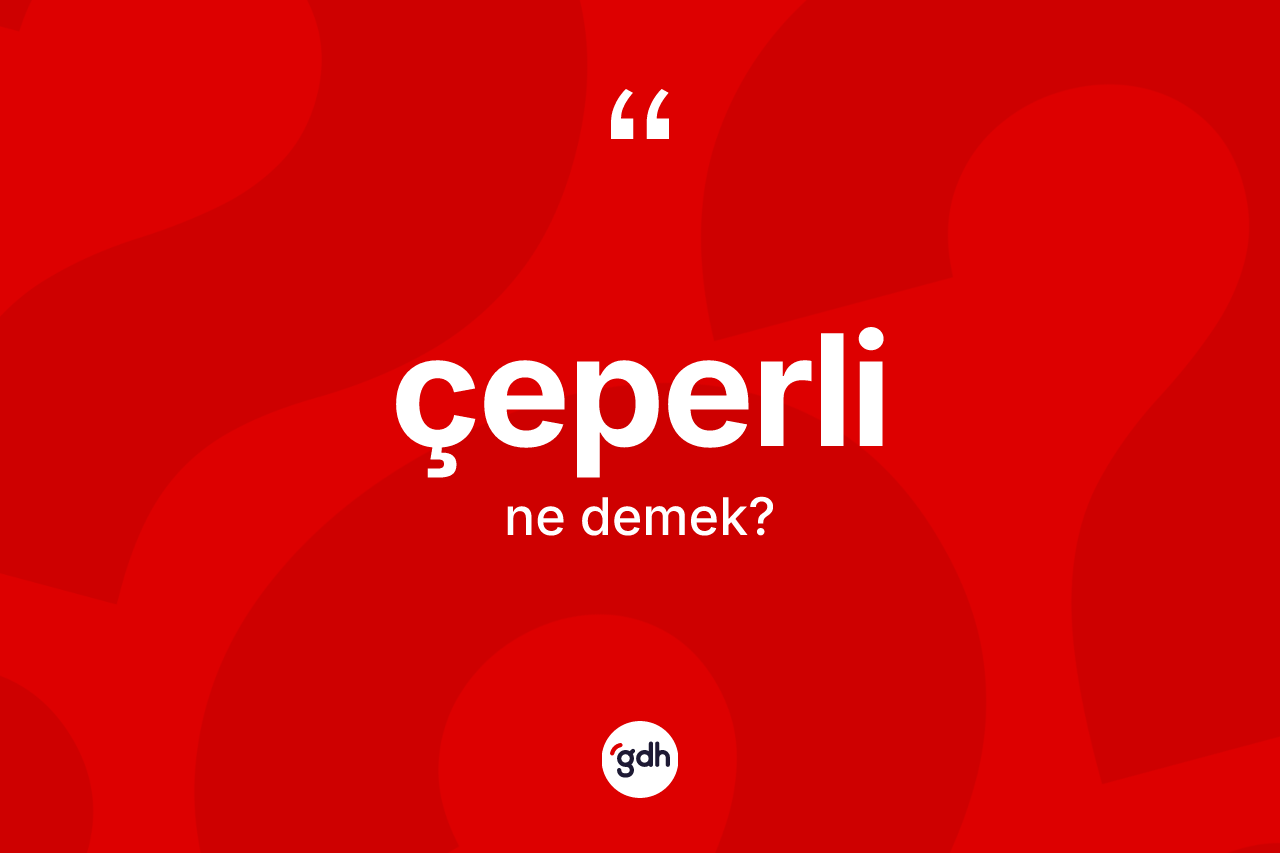 Çeperli kelimesi nedir? Çeperlinin sözlükteki anlamı nedir?