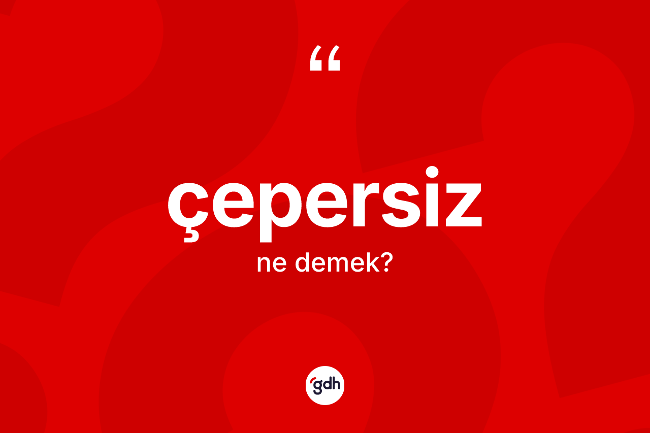 Çepersiz kelimesi ne anlama gelir? Çepersiz kelimesinin özellikleri nelerdir?