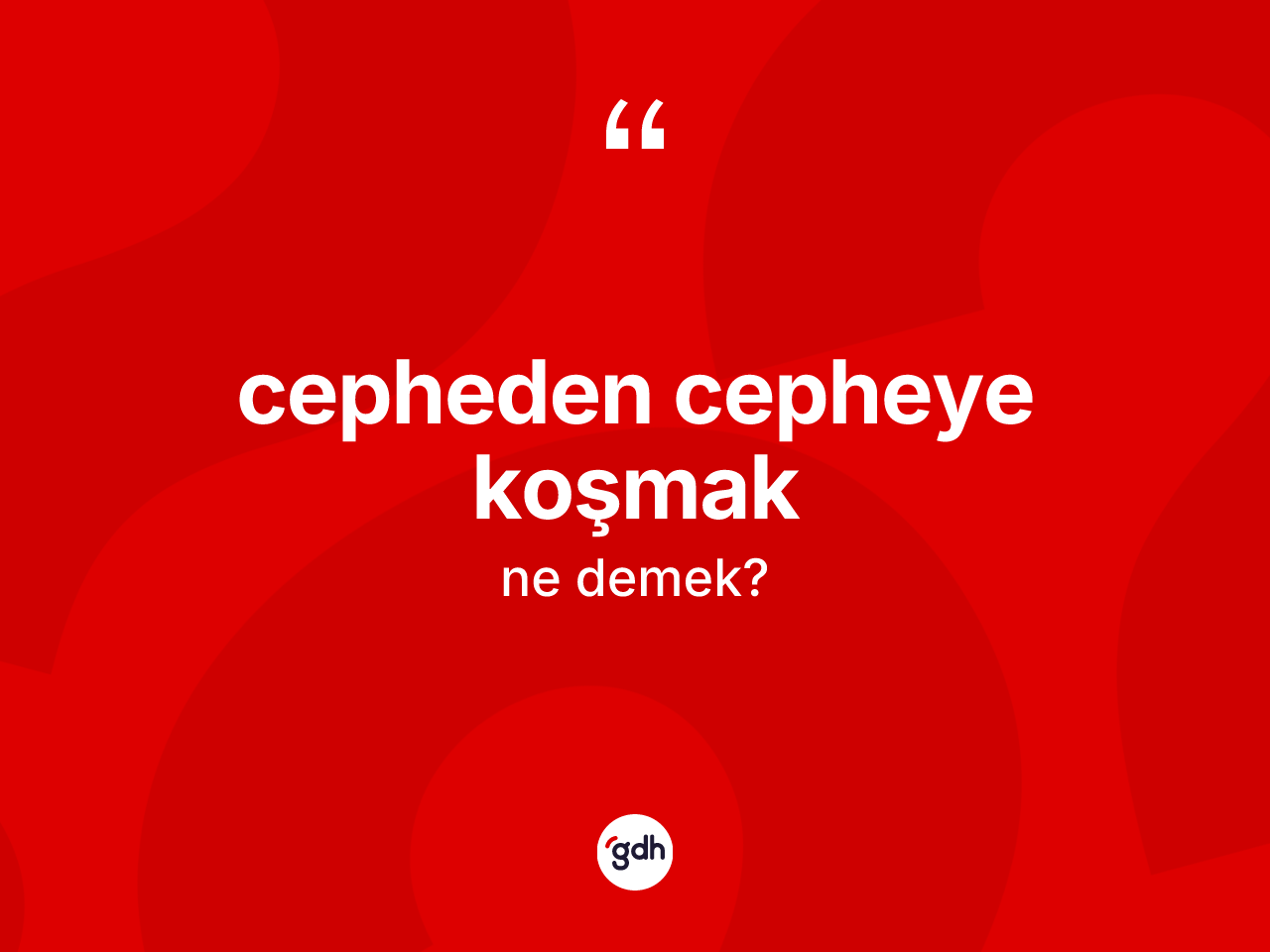 Cepheden cepheye koşmak ifadesinin tanımı nedir? Cepheden cepheye koşmak ifadesinin kaç farklı anlamı var?