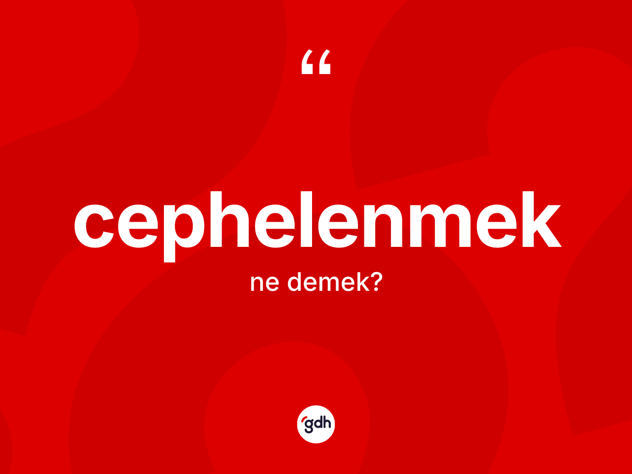 Cephelenmek kelimesinin anlamı nedir? Cephelenmeğin sözlükteki anlamı nedir?