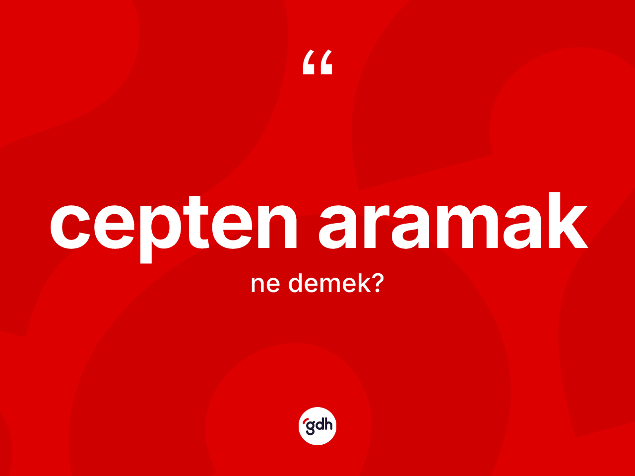 Cepten aramak deyimi ne anlama gelir? Cepten aramak ifadesinin TDK tanımı nedir?