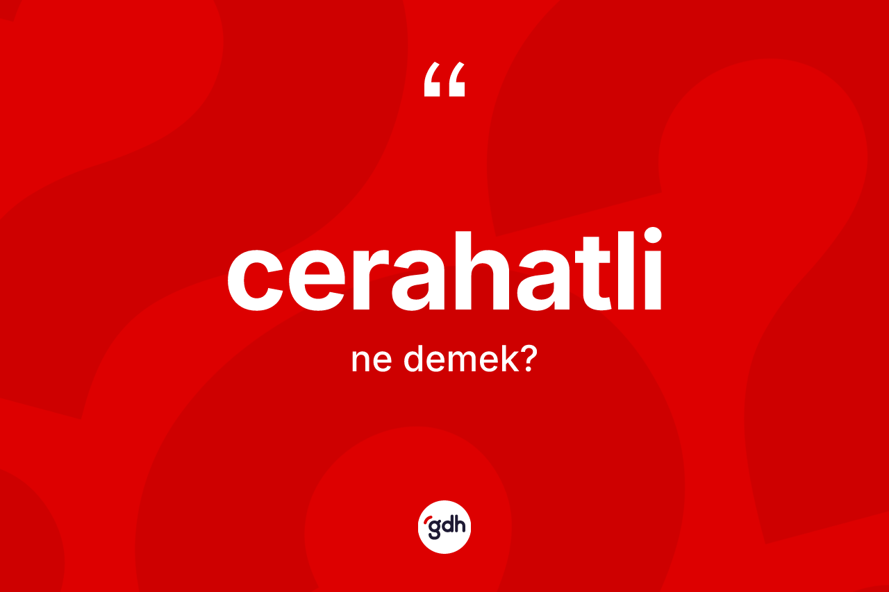 Cerahatli ne anlama gelir?