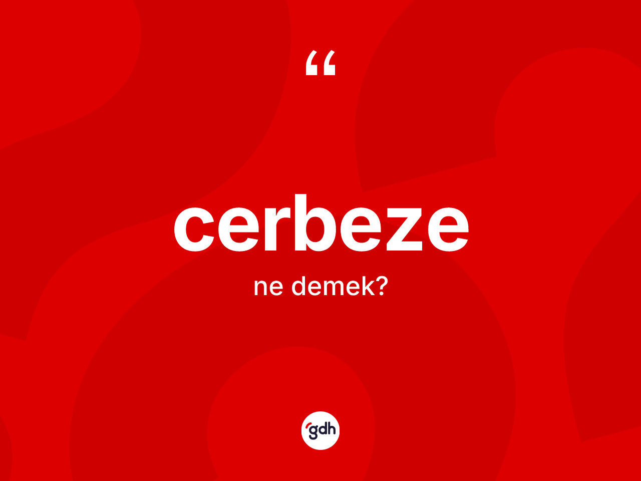 Cerbeze ne anlama gelir? Cerbezenin TDK'ya göre anlamı nedir?