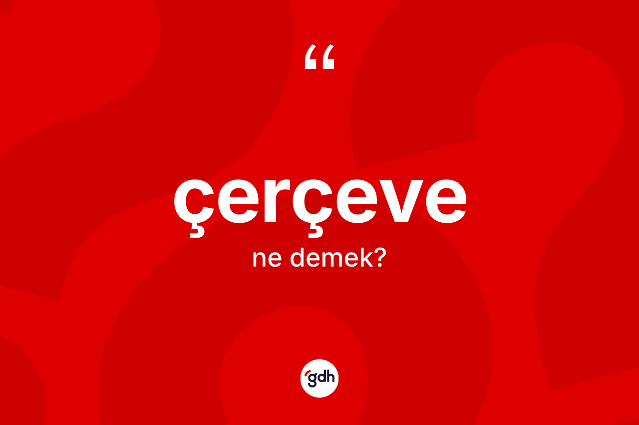 Çerçeve kelimesinin tanımı nedir?