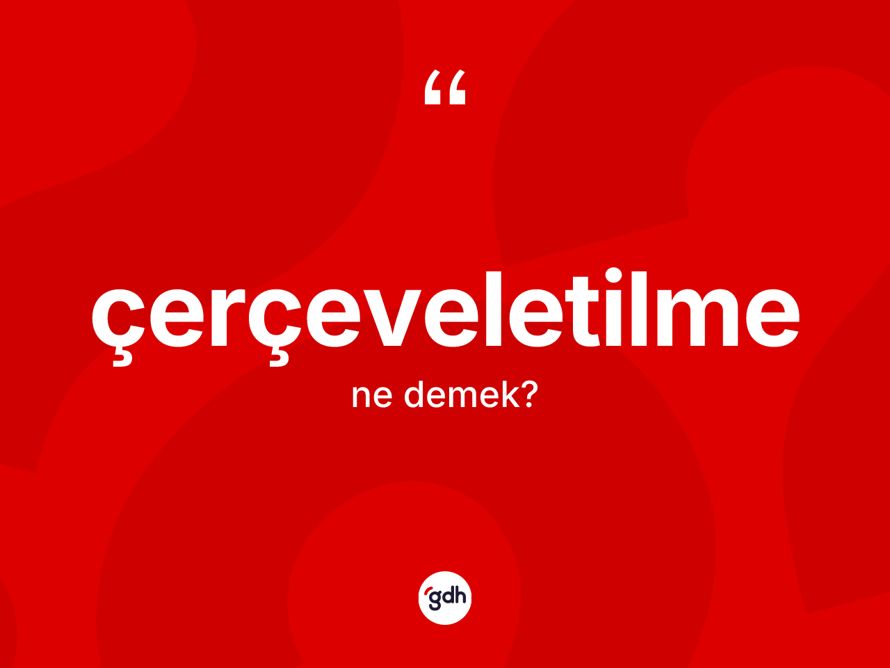 Çerçeveletilme kelimesinin anlamı nedir? Çerçeveletilmenin TDK'ya göre anlamı nedir?