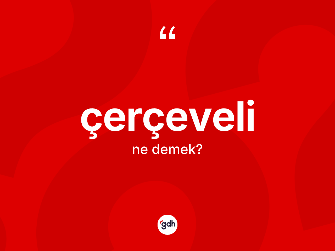 Çerçeveli kelimesi ne anlama gelir? Çerçevelinin TDK'ya göre anlamı nedir?