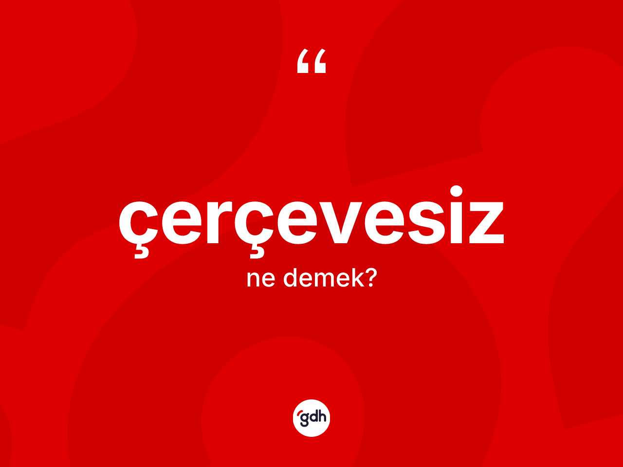 Çerçevesiz kelimesi ne demek? Çerçevesizin TDK'ya göre anlamı nedir?