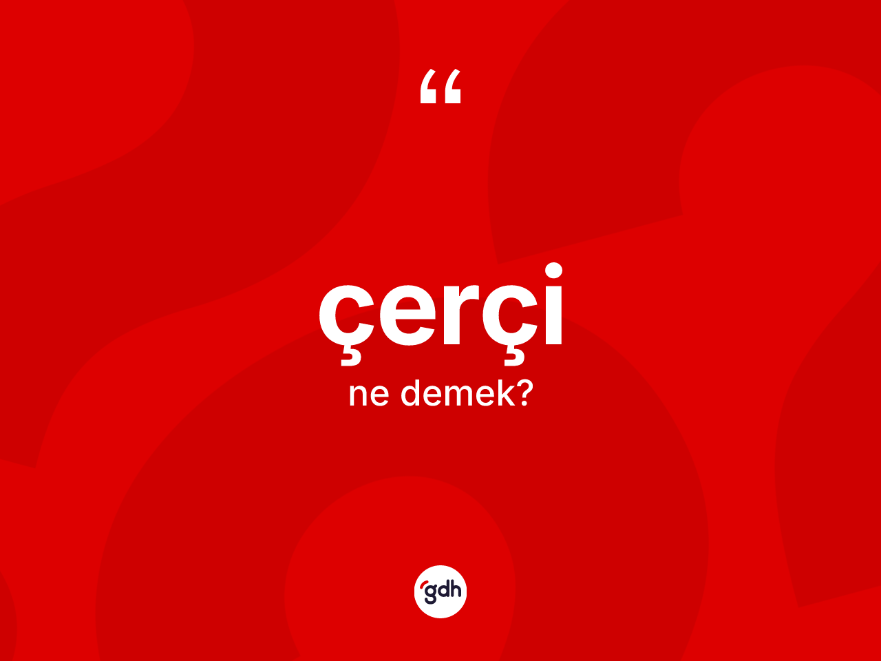 Çerçi kelimesinin tanımı nedir? Çerçi kelimesinin kaç farklı anlamı var?
