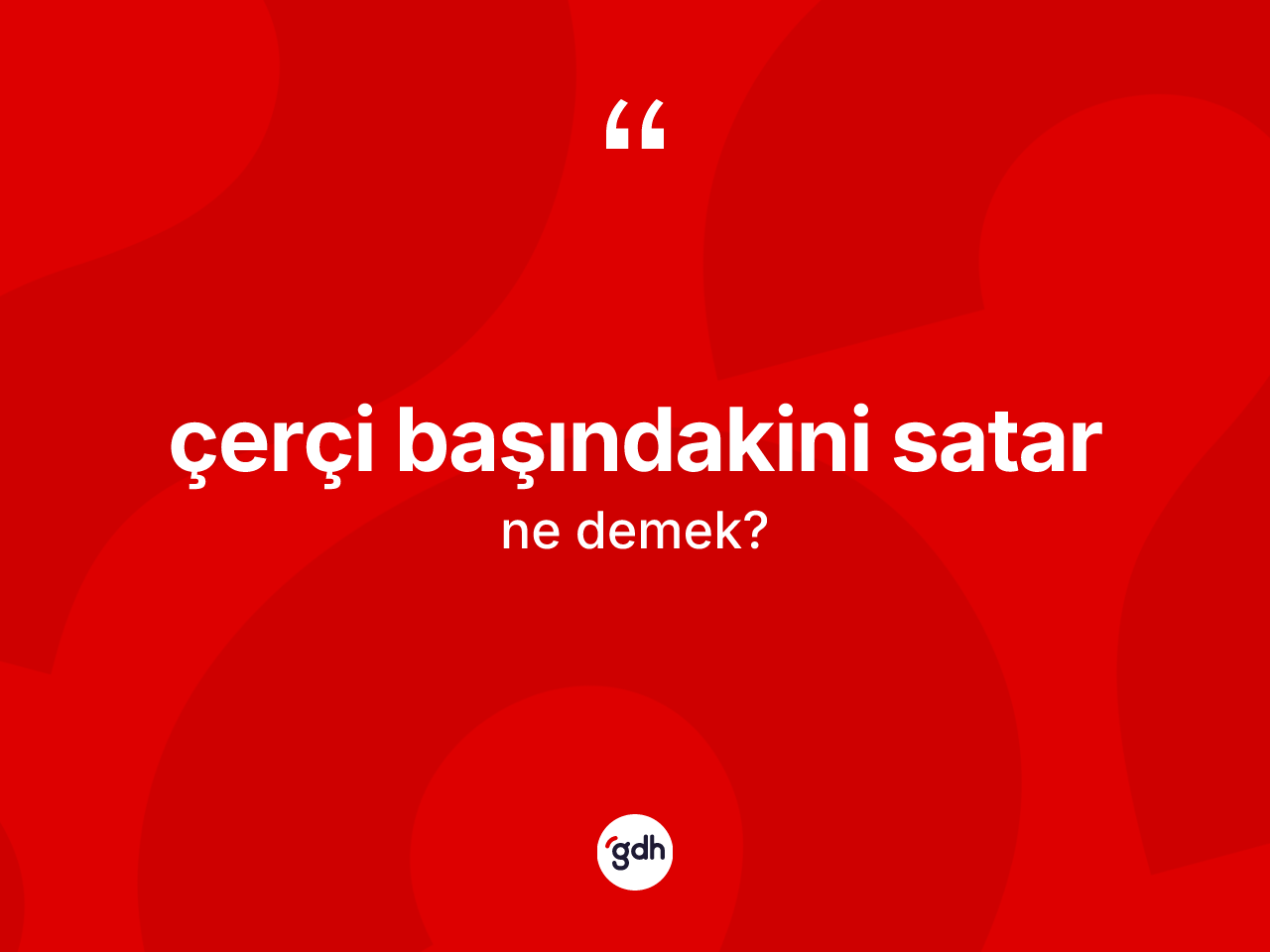 Çerçi başındakini satar sözü neyi anlatır? Çerçi başındakini satar ifadesi hangi durumlarda kullanılır