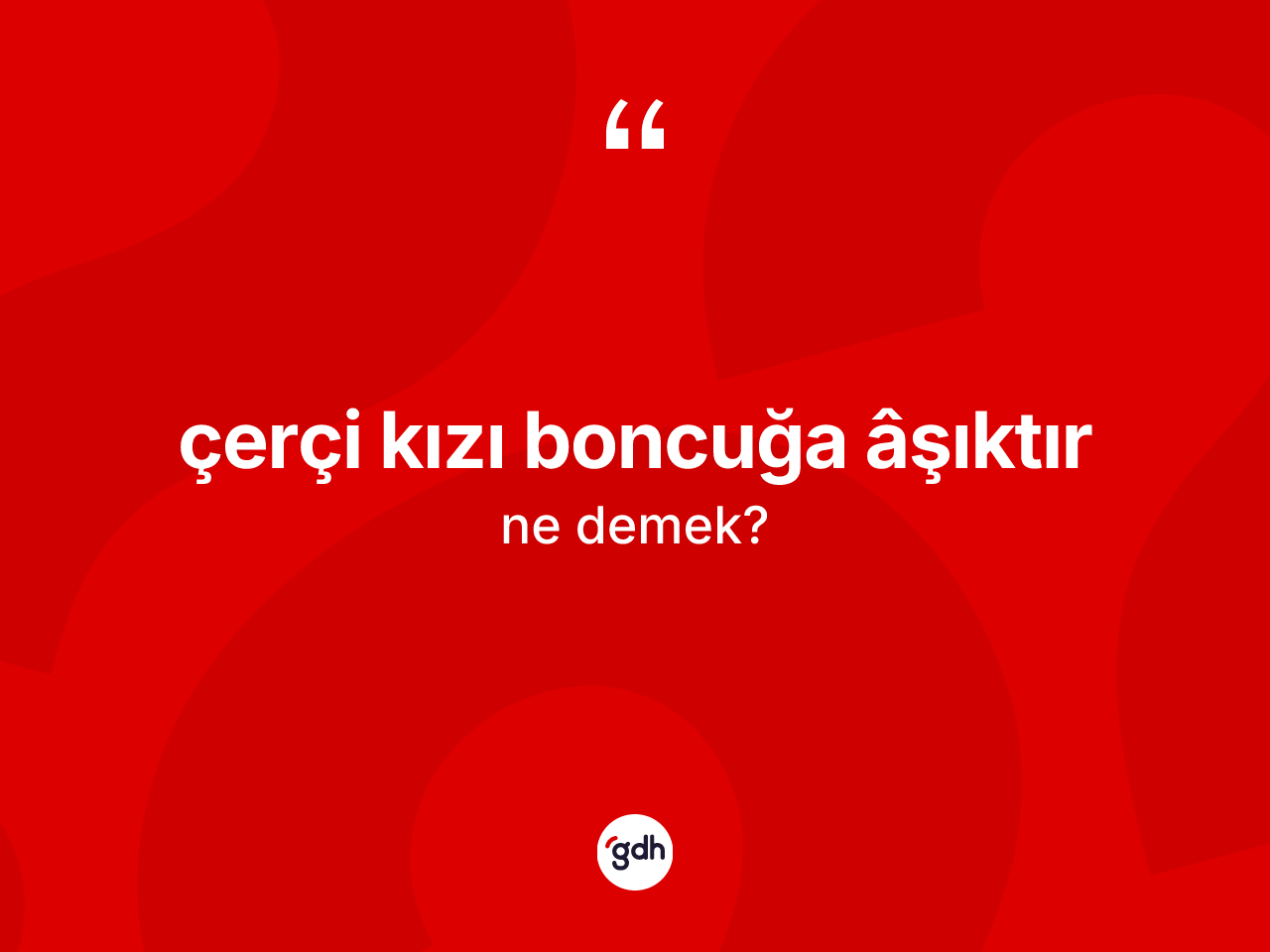 Çerçi kızı boncuğa âşıktır ifadesi ne demektir? Çerçi kızı boncuğa âşıktır sözü hangi durumlarda kullanılır?