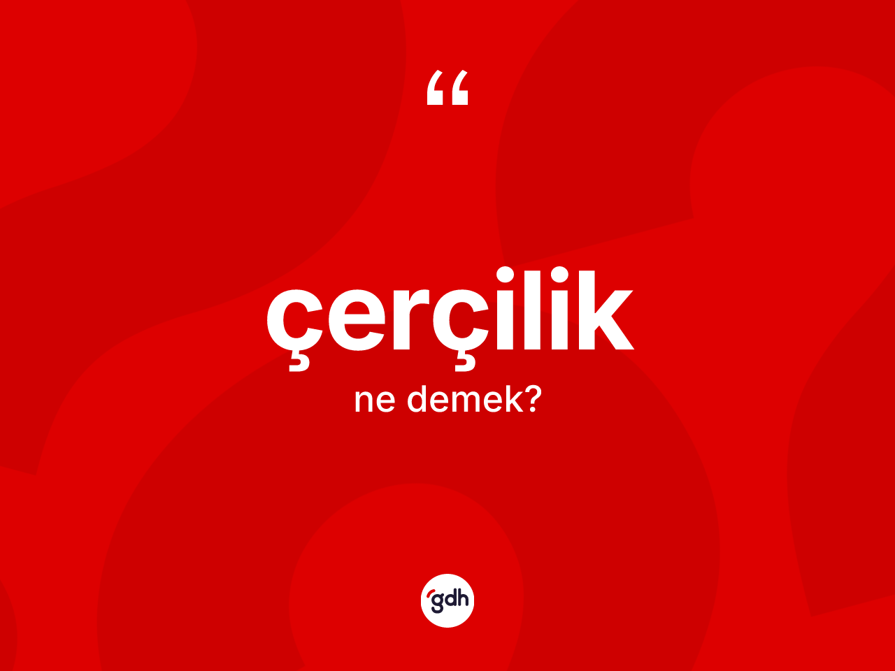 Çerçilik kelimesinin tanımı nedir? Çerçiliğin sözlükteki anlamı nedir?