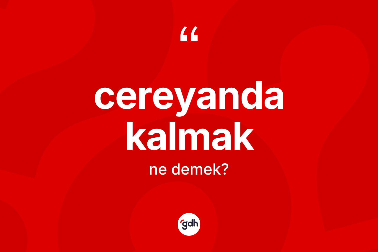 Cereyanda kalmak ne anlama gelir?