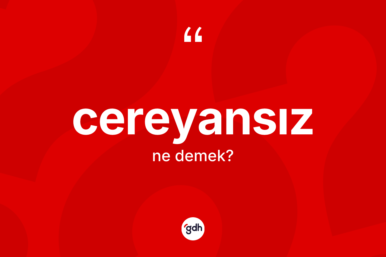 Cereyansız kelimesinin tanımı nedir?