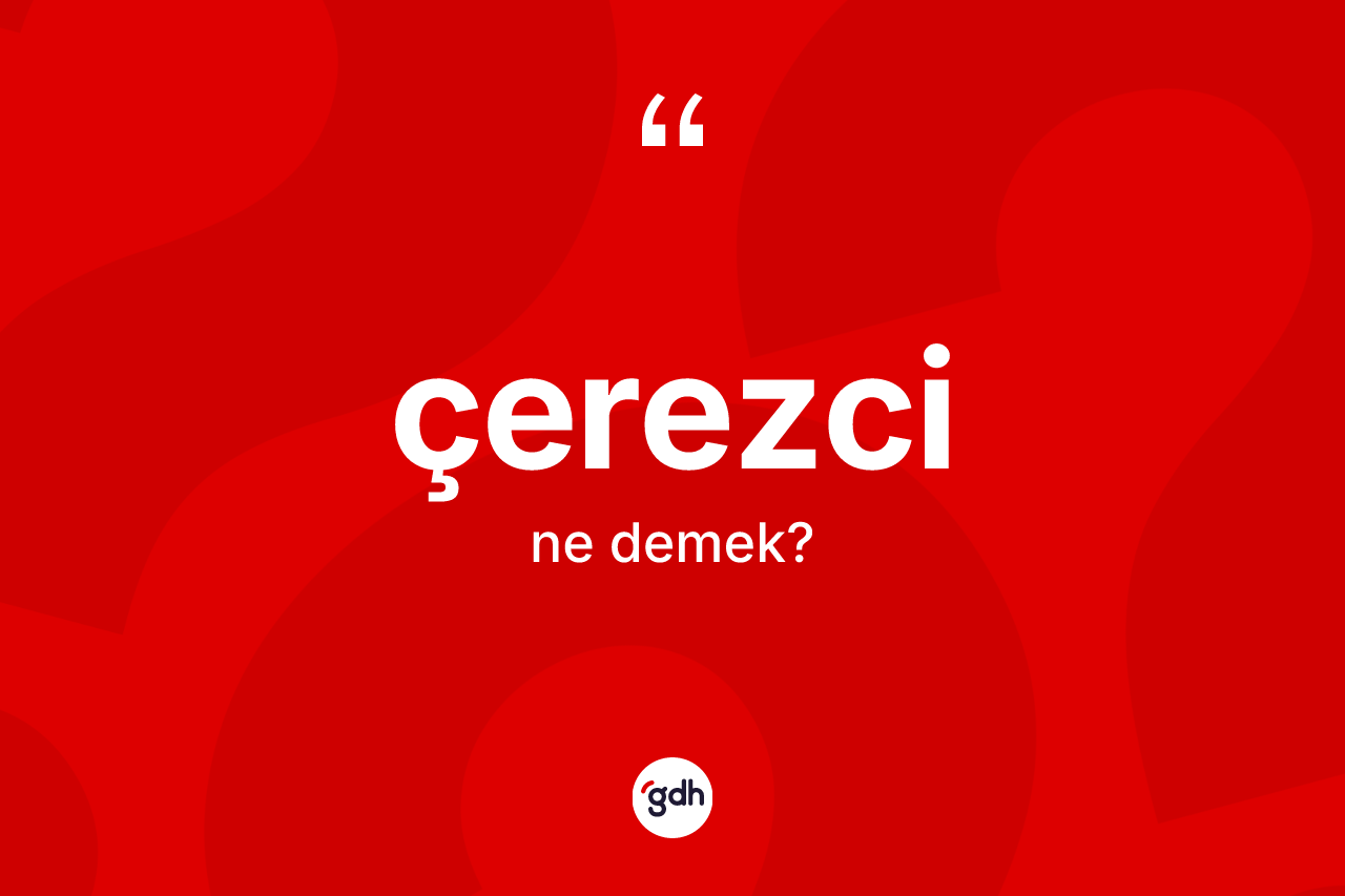 Çerezci nedir? Çerezcinin halk arasındaki kullanımı nasıldır?