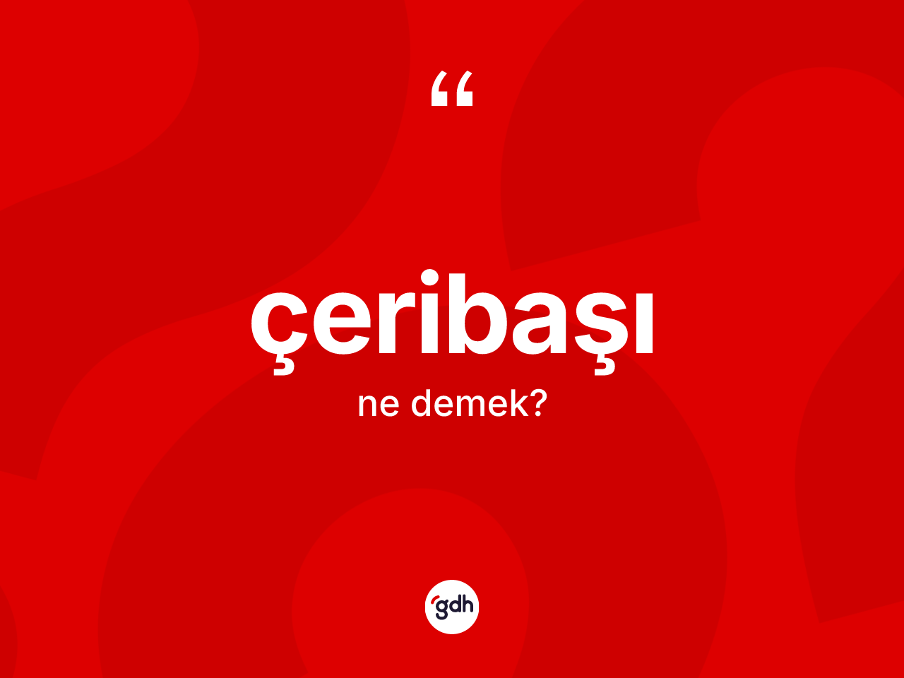 Çeribaşı ne demek? Çeribaşı kelimesinin TDK'ya göre açıklaması nedir?