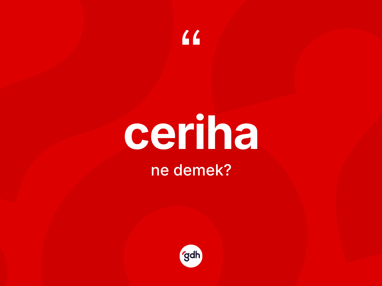 Ceriha kelimesinin tanımı nedir? Ceriha kelimesinin TDK'ya göre açıklaması nedir?