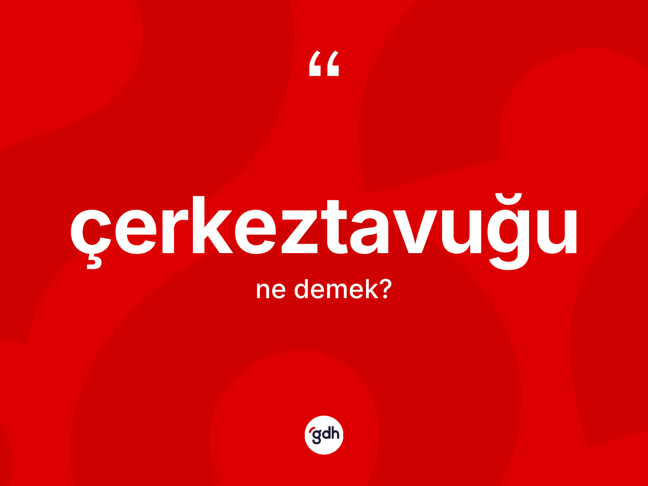 Çerkeztavuğu nedir? Çerkeztavuğu kelimesinin özellikleri nelerdir?