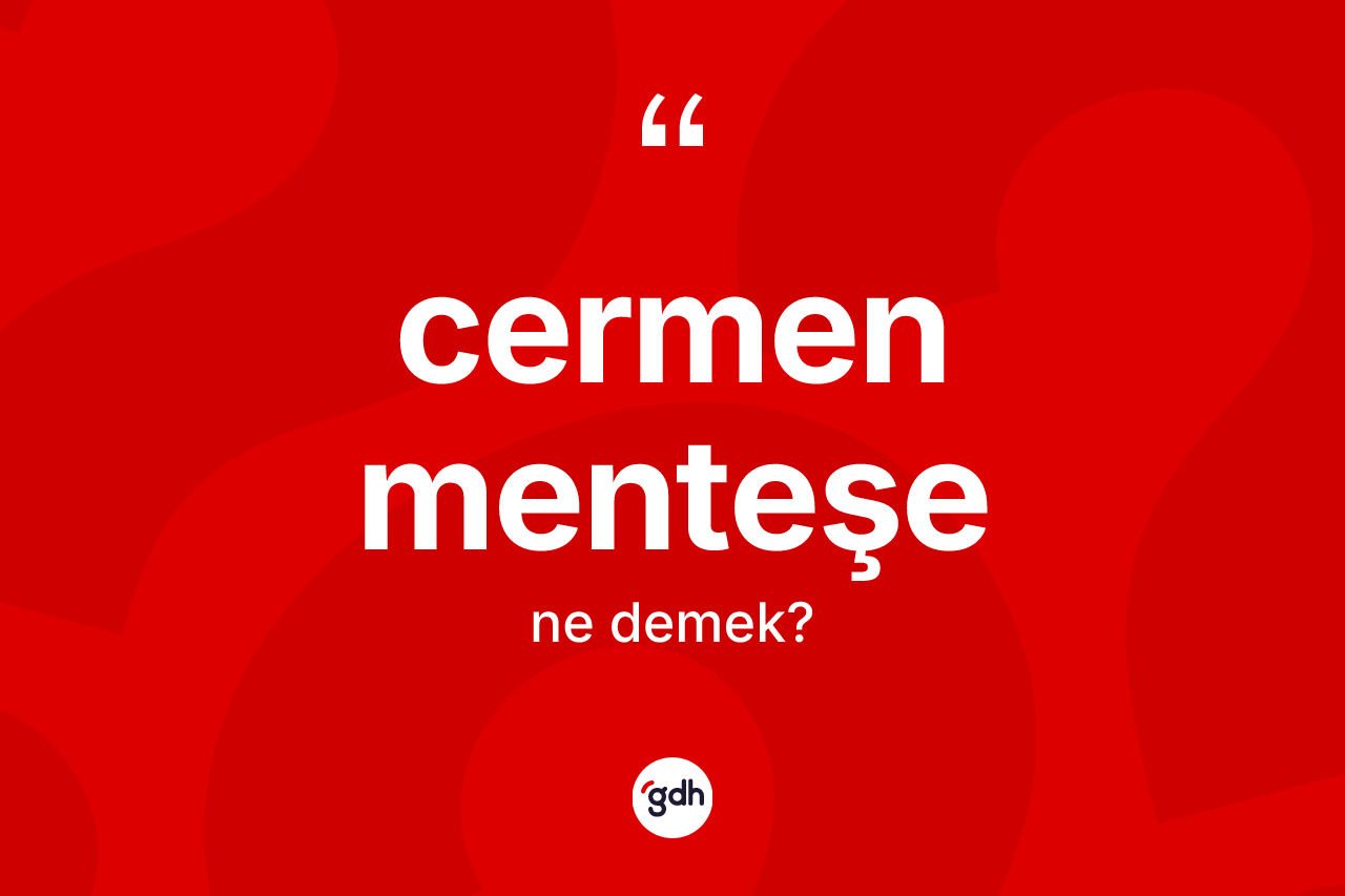 Cermen menteşe kelimesinin tanımı nedir? Cermen menteşenin sözlükteki anlamı nedir?