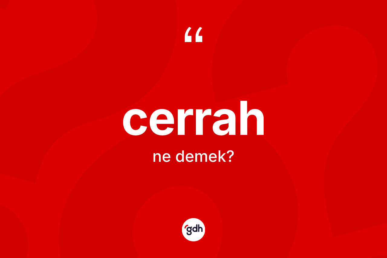 Cerrah kelimesinin sözlükteki tanımı nedir?
