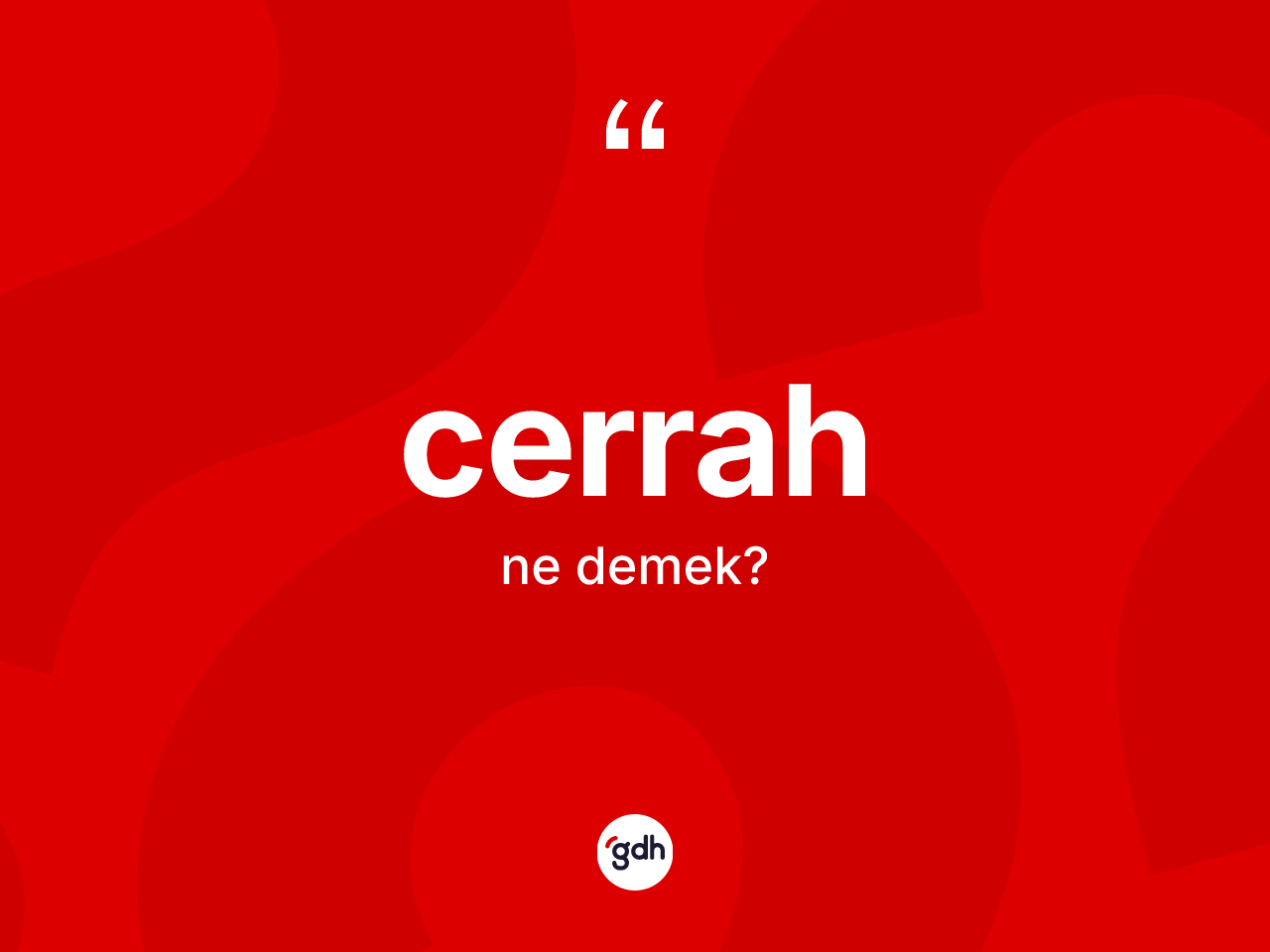 Cerrah kelimesinin sözlükteki tanımı nedir? Cerrahın TDK'ya göre anlamı nedir?