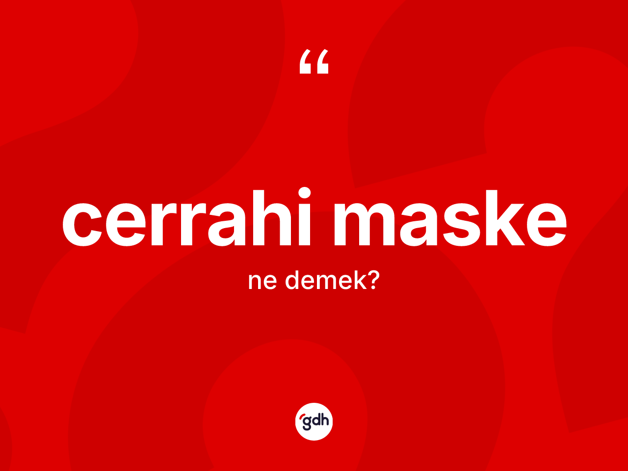 Cerrahi maske kelimesinin tanımı nedir? Cerrahi maskenin sözlükteki anlamı nedir?