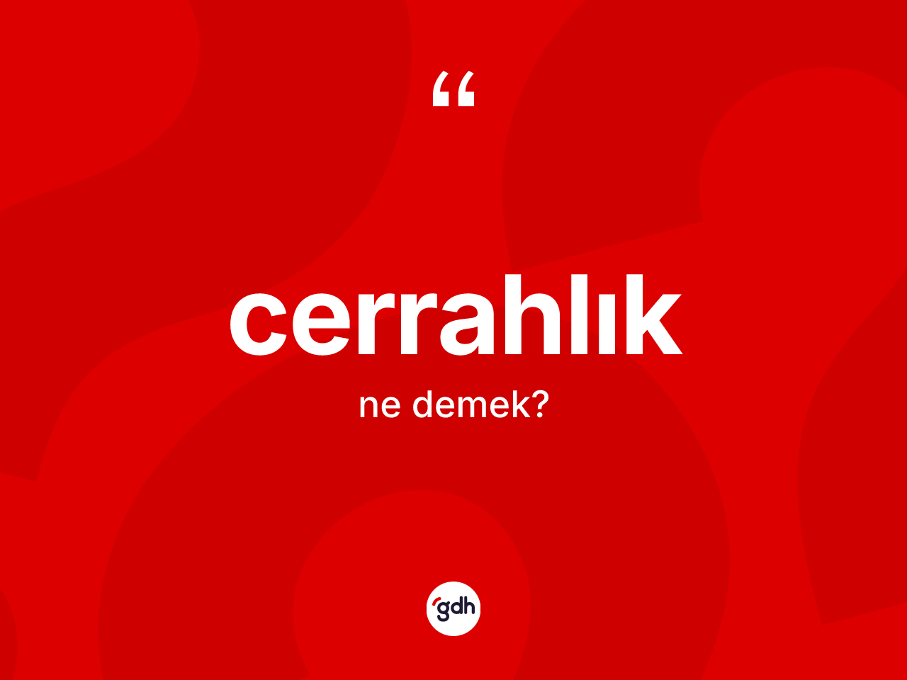 Cerrahlık ne demek? Cerrahlığın kısaca tanımı nedir?