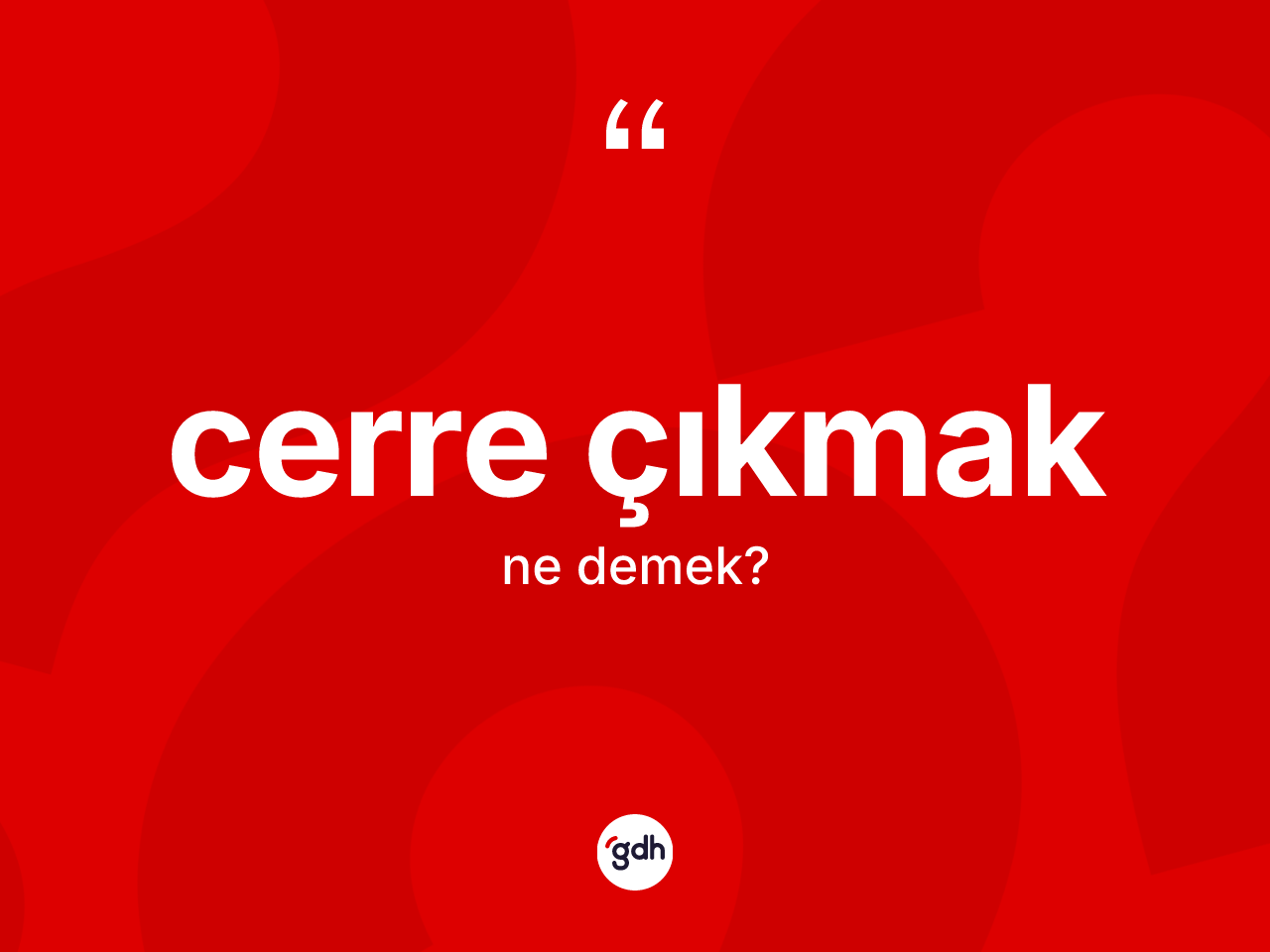 Cerre çıkmak ne demektir? Cerre çıkmak ifadesi hangi durumlarda kullanılır