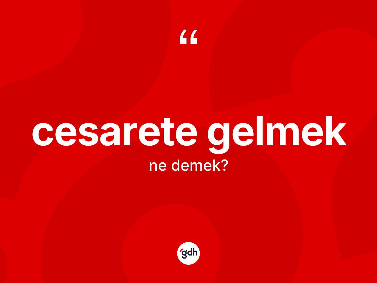 Cesarete gelmek ne demek? Cesarete gelmek ifadesi hangi durumlarda kullanılır