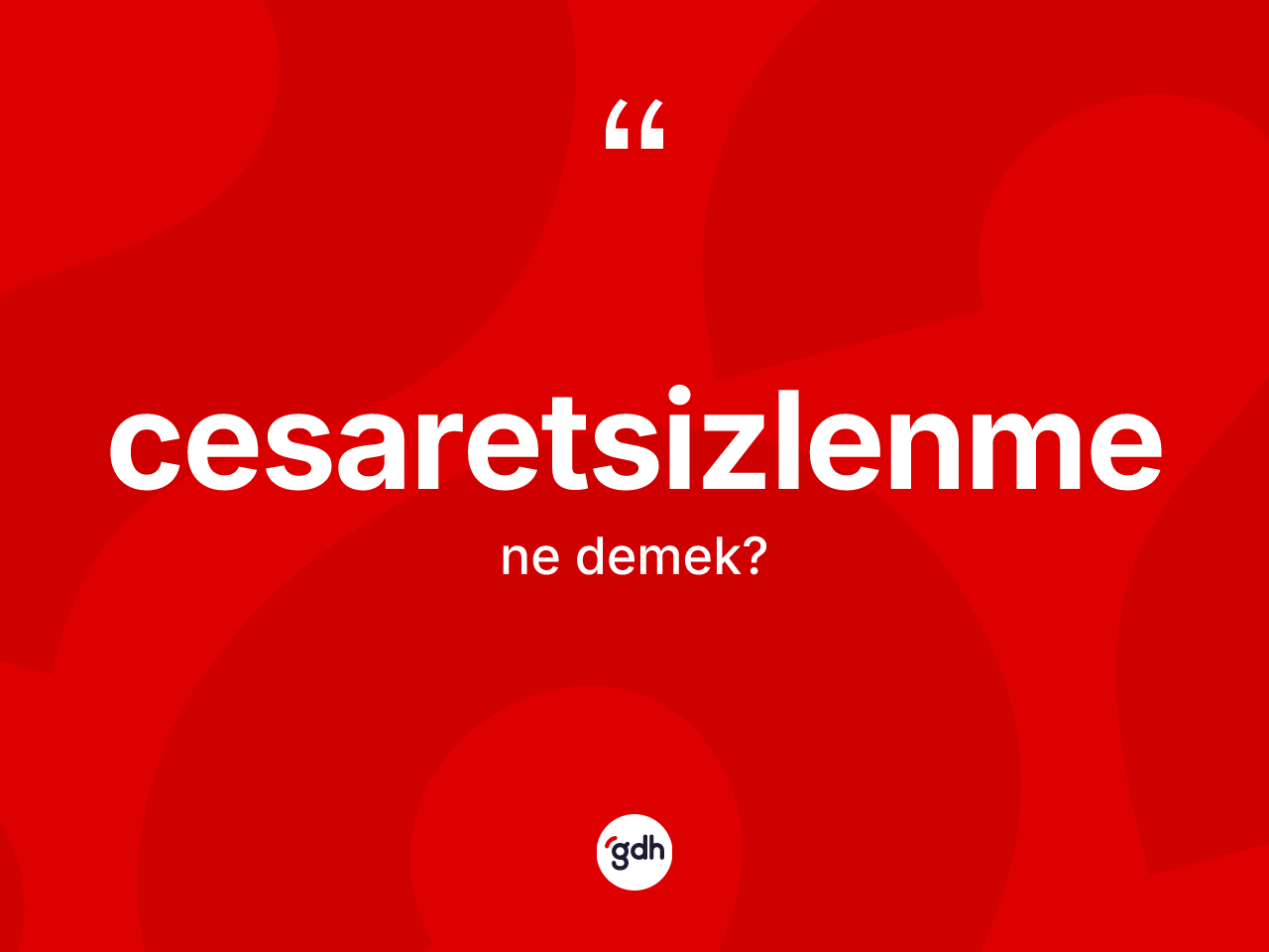 Cesaretsizlenme nedir? Cesaretsizlenmenin kısaca tanımı nedir?