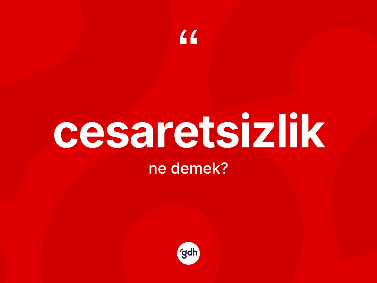 Cesaretsizlik nedir? Cesaretsizlik kelimesinin kaç farklı anlamı var?